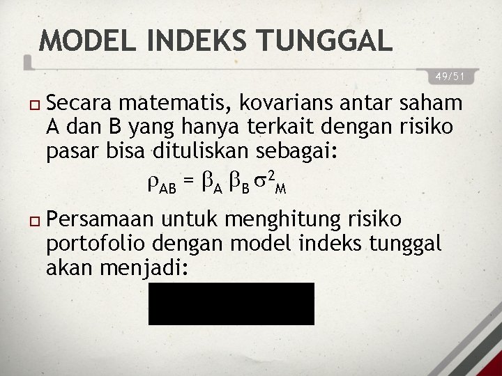 MODEL INDEKS TUNGGAL 49/51 Secara matematis, kovarians antar saham A dan B yang hanya