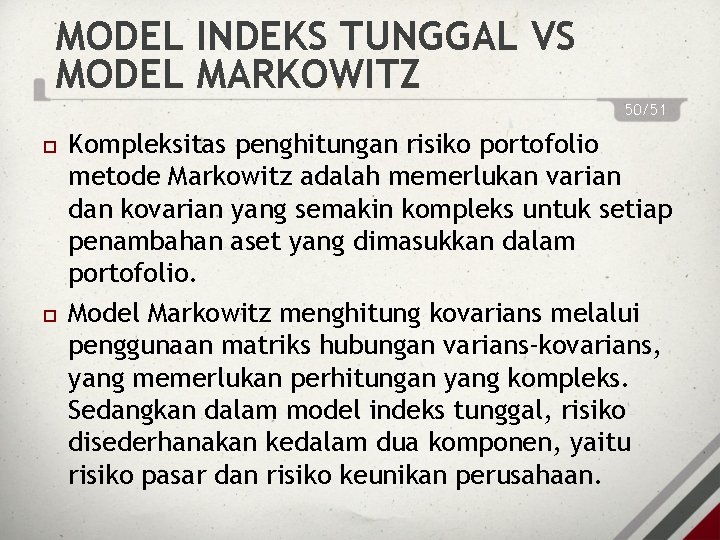 MODEL INDEKS TUNGGAL VS MODEL MARKOWITZ 50/51 Kompleksitas penghitungan risiko portofolio metode Markowitz adalah