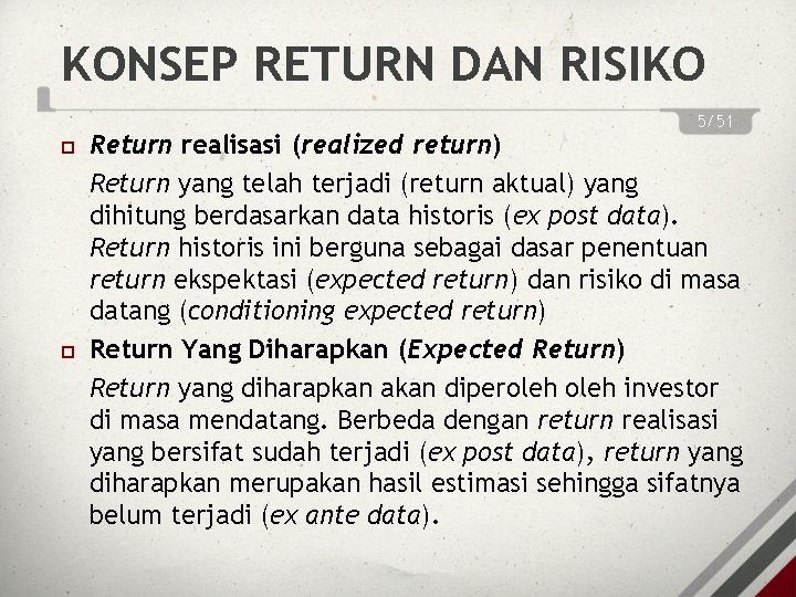 KONSEP RETURN DAN RISIKO 5/51 Return realisasi (realized return) Return yang telah terjadi (return