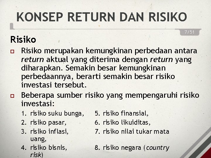 KONSEP RETURN DAN RISIKO 7/51 Risiko merupakan kemungkinan perbedaan antara return aktual yang diterima