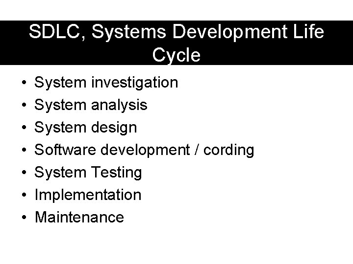 SDLC, Systems Development Life Cycle • • System investigation System analysis System design Software SDLC, Systems Development Life Cycle • • System investigation System analysis System design Software