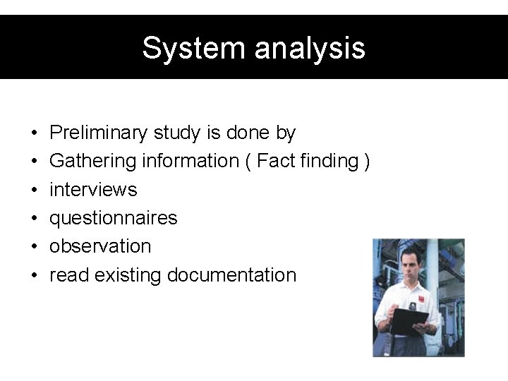 System analysis • • • Preliminary study is done by Gathering information ( Fact System analysis • • • Preliminary study is done by Gathering information ( Fact