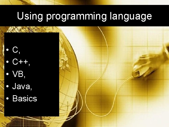Using programming language • • • C, C++, VB, Java, Basics Using programming language • • • C, C++, VB, Java, Basics