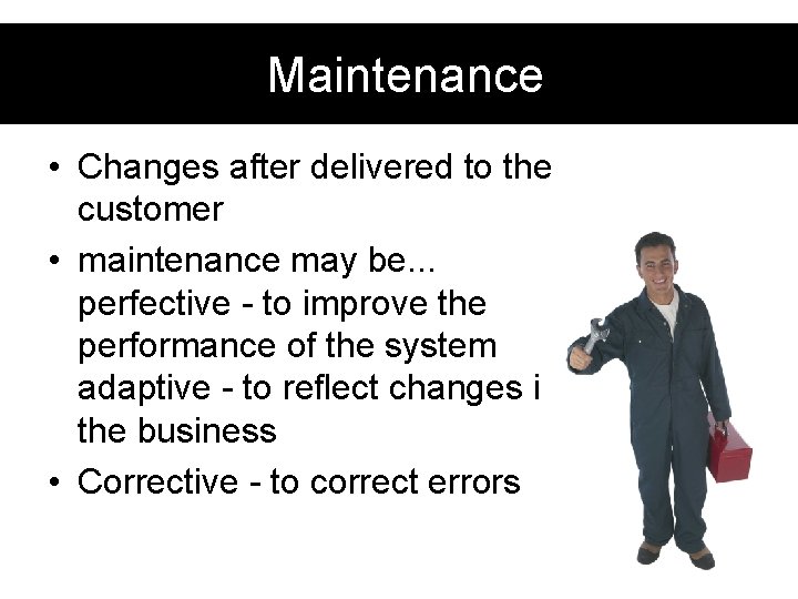 Maintenance • Changes after delivered to the customer • maintenance may be. . . Maintenance • Changes after delivered to the customer • maintenance may be. . .