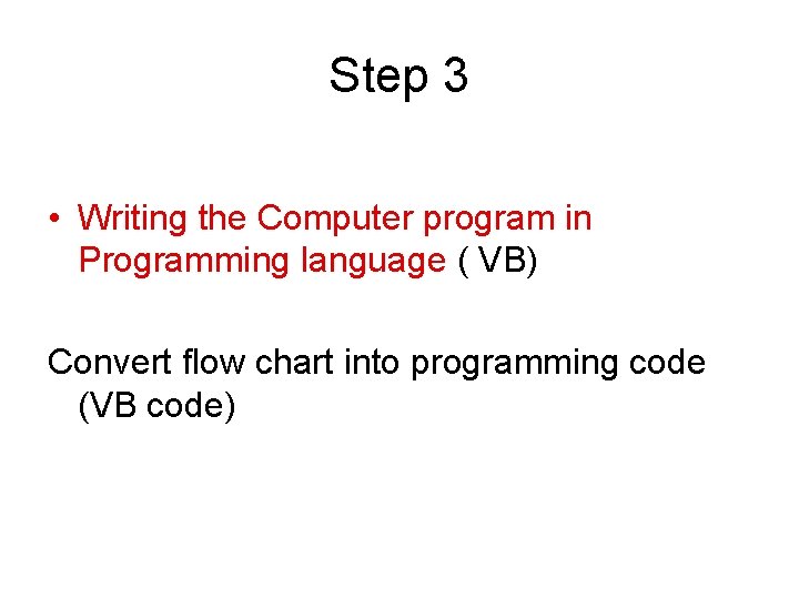 Step 3 • Writing the Computer program in Programming language ( VB) Convert flow Step 3 • Writing the Computer program in Programming language ( VB) Convert flow