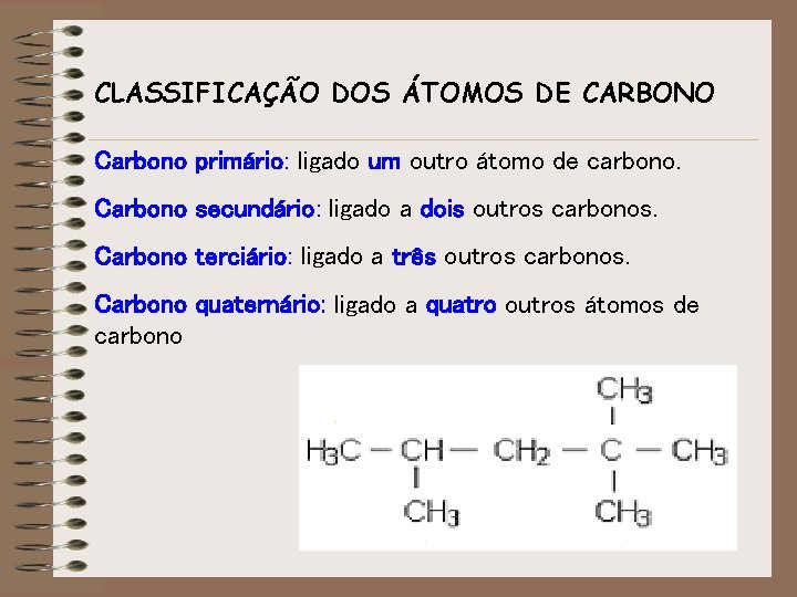 CLASSIFICAÇÃO DOS ÁTOMOS DE CARBONO Carbono primário: ligado um outro átomo de carbono. Carbono