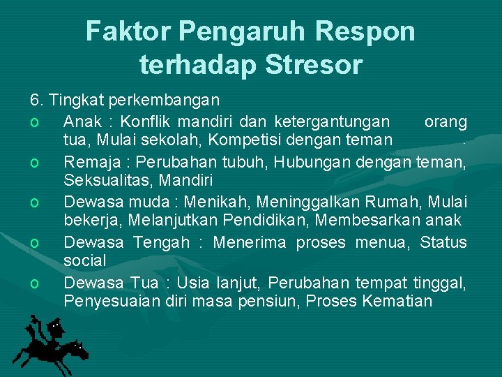 Faktor Pengaruh Respon terhadap Stresor 6. Tingkat perkembangan o Anak : Konflik mandiri dan