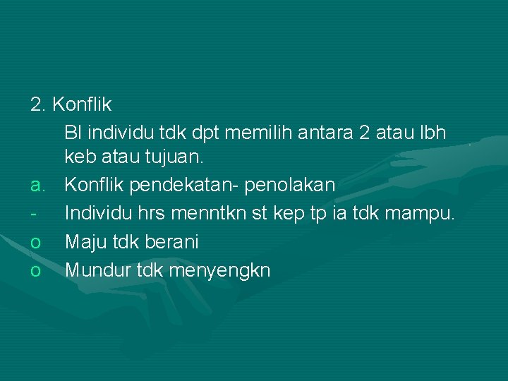 2. Konflik Bl individu tdk dpt memilih antara 2 atau lbh keb atau tujuan.