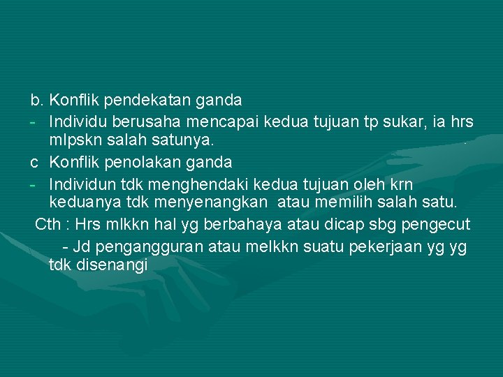 b. Konflik pendekatan ganda - Individu berusaha mencapai kedua tujuan tp sukar, ia hrs