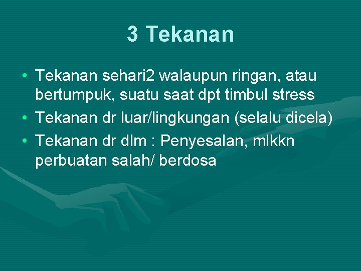 3 Tekanan • Tekanan sehari 2 walaupun ringan, atau bertumpuk, suatu saat dpt timbul