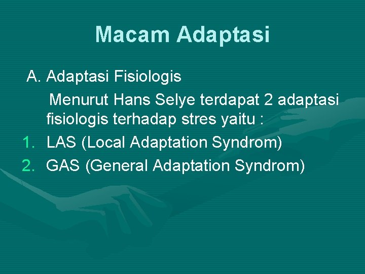 Macam Adaptasi A. Adaptasi Fisiologis Menurut Hans Selye terdapat 2 adaptasi fisiologis terhadap stres