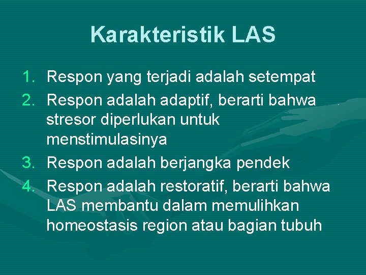 Karakteristik LAS 1. Respon yang terjadi adalah setempat 2. Respon adalah adaptif, berarti bahwa