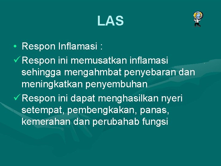 LAS • Respon Inflamasi : ü Respon ini memusatkan inflamasi sehingga mengahmbat penyebaran dan