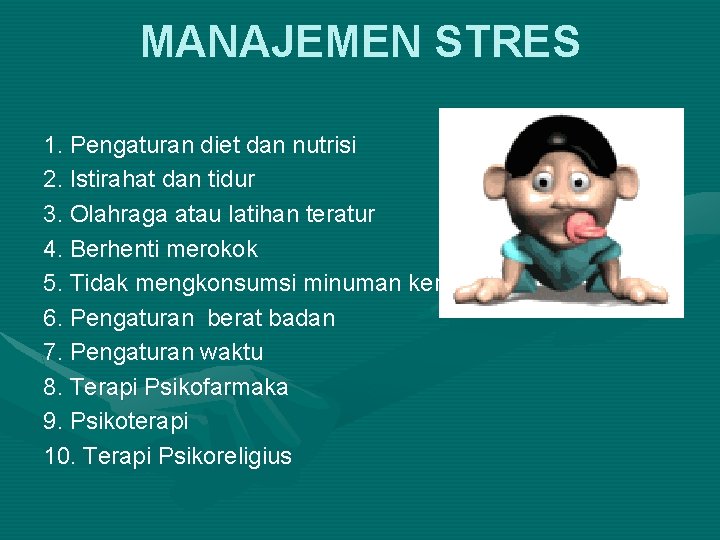 MANAJEMEN STRES 1. Pengaturan diet dan nutrisi 2. Istirahat dan tidur 3. Olahraga atau