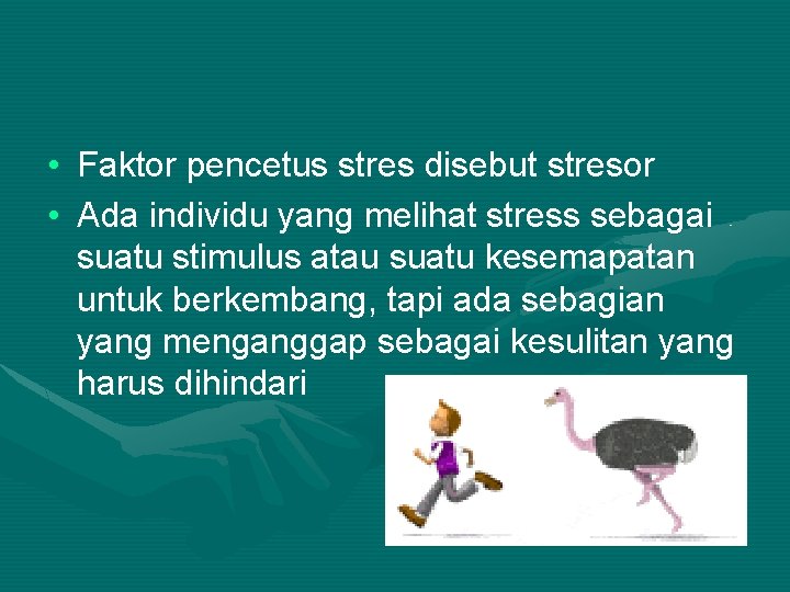  • Faktor pencetus stres disebut stresor • Ada individu yang melihat stress sebagai