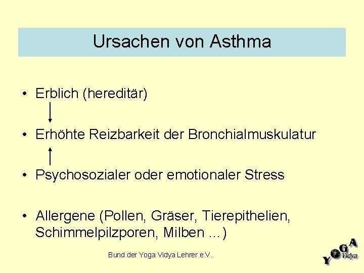 Ursachen von Asthma • Erblich (hereditär) • Erhöhte Reizbarkeit der Bronchialmuskulatur • Psychosozialer oder