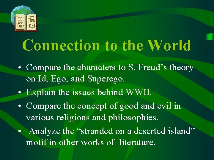 Connection to the World • Compare the characters to S. Freud’s theory on Id,