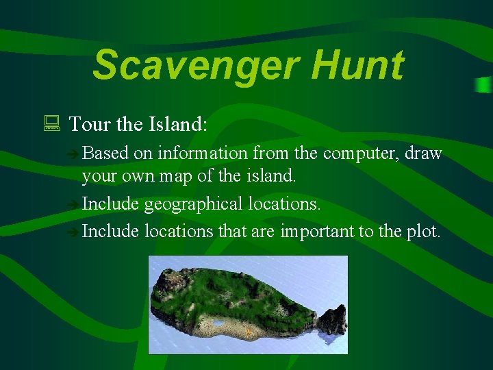 Scavenger Hunt : Tour the Island: è Based on information from the computer, draw