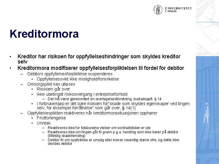 Kreditormora • • Kreditor har risikoen for oppfyllelseshindringer som skyldes kreditor selv Kreditormora modifiserer