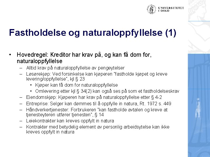 Fastholdelse og naturaloppfyllelse (1) • Hovedregel: Kreditor har krav på, og kan få dom