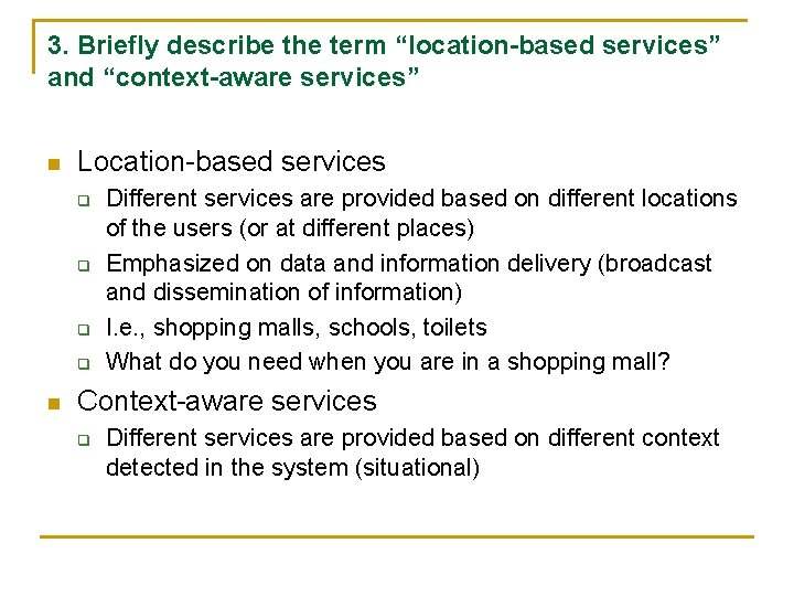 3. Briefly describe the term “location-based services” and “context-aware services” n Location-based services q