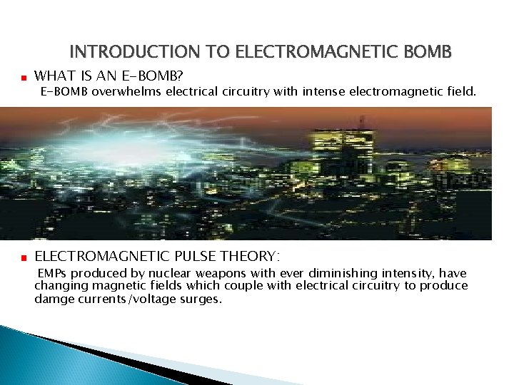 INTRODUCTION TO ELECTROMAGNETIC BOMB WHAT IS AN E-BOMB? E-BOMB overwhelms electrical circuitry with intense