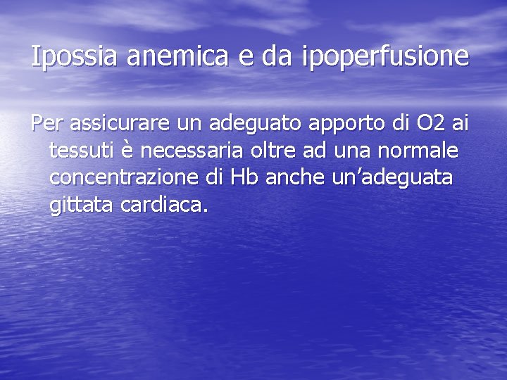 Ipossia anemica e da ipoperfusione Per assicurare un adeguato apporto di O 2 ai