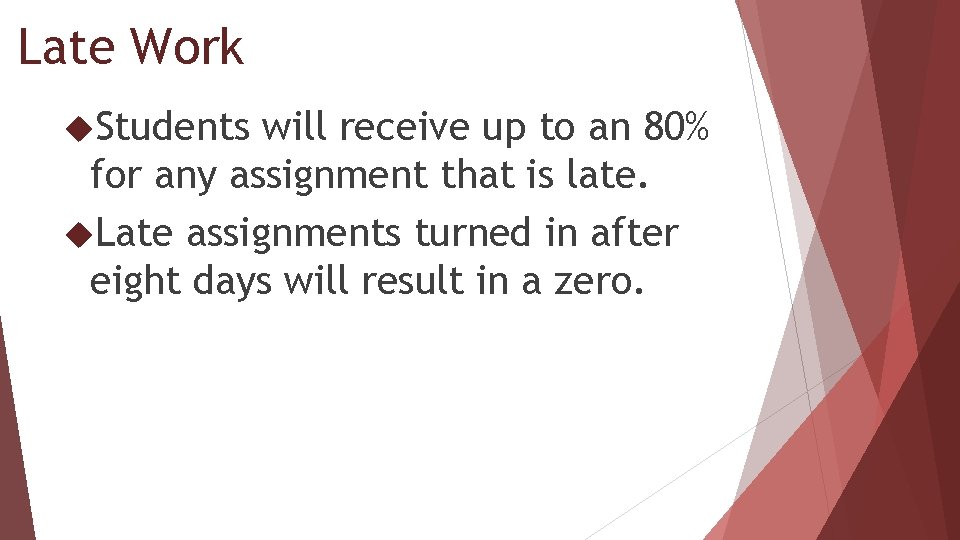 Late Work Students will receive up to an 80% for any assignment that is