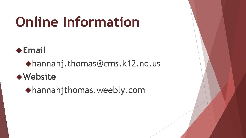 Online Information Email hannahj. thomas@cms. k 12. nc. us Website hannahjthomas. weebly. com 