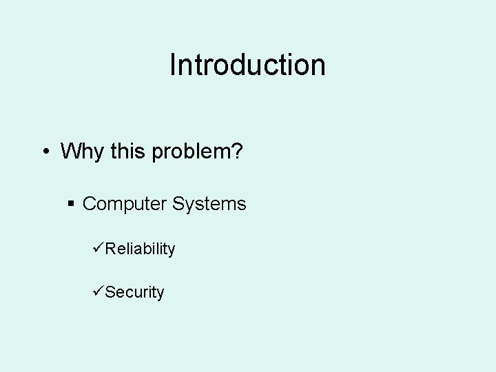 Introduction • Why this problem? § Computer Systems üReliability üSecurity 