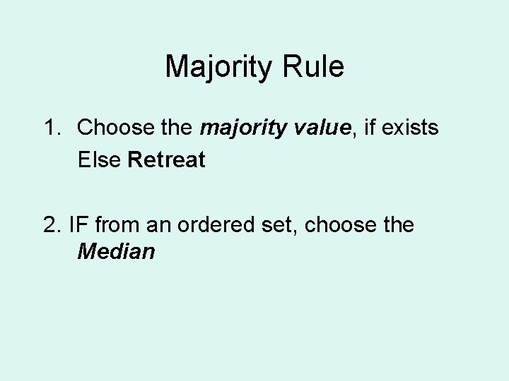 Majority Rule 1. Choose the majority value, if exists Else Retreat 2. IF from