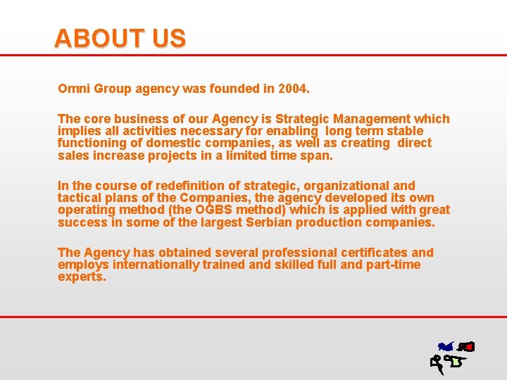 ABOUT US Omni Group agency was founded in 2004. The core business of our