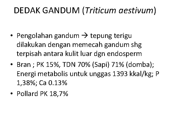 DEDAK GANDUM (Triticum aestivum) • Pengolahan gandum tepung terigu dilakukan dengan memecah gandum shg
