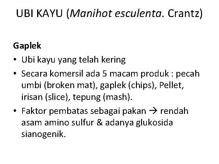 UBI KAYU (Manihot esculenta. Crantz) Gaplek • Ubi kayu yang telah kering • Secara