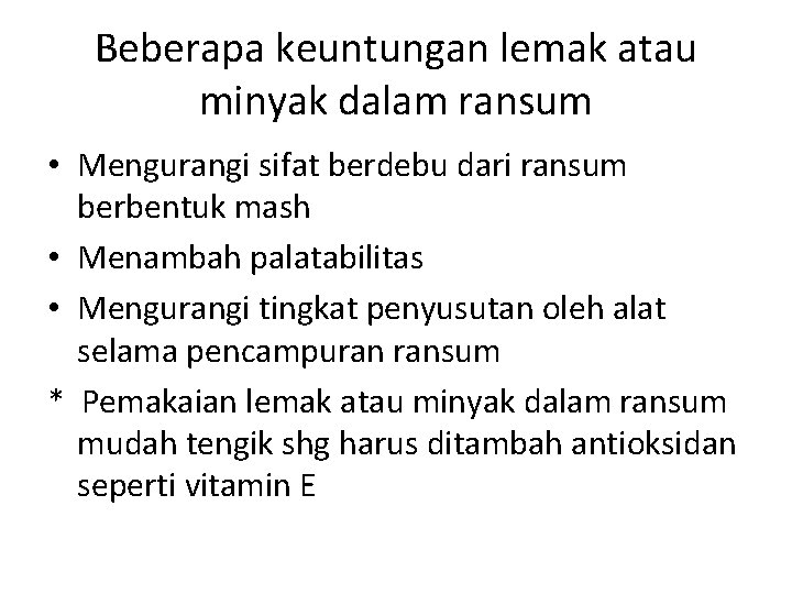 Beberapa keuntungan lemak atau minyak dalam ransum • Mengurangi sifat berdebu dari ransum berbentuk