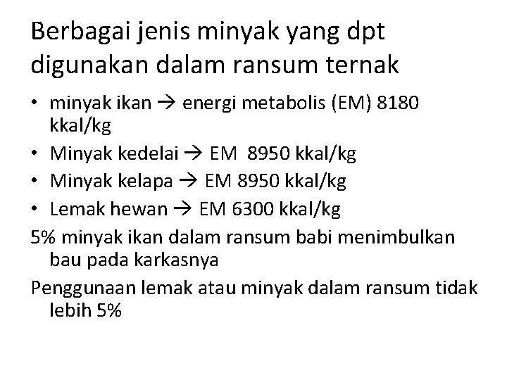 Berbagai jenis minyak yang dpt digunakan dalam ransum ternak • minyak ikan energi metabolis