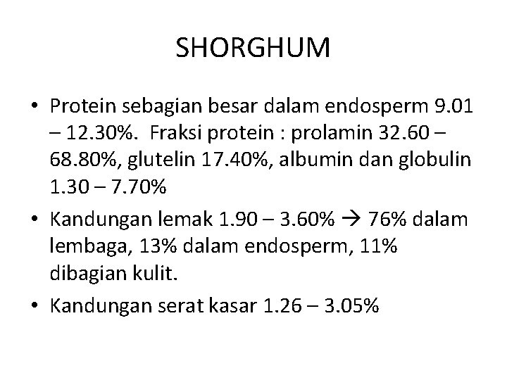 SHORGHUM • Protein sebagian besar dalam endosperm 9. 01 – 12. 30%. Fraksi protein