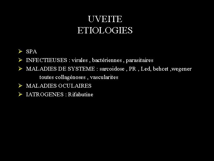UVEITE ETIOLOGIES Ø SPA Ø INFECTIEUSES : virales , bactériennes , parasitaires Ø MALADIES