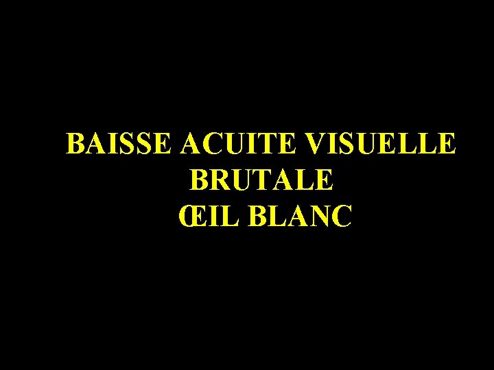 BAISSE ACUITE VISUELLE BRUTALE ŒIL BLANC 