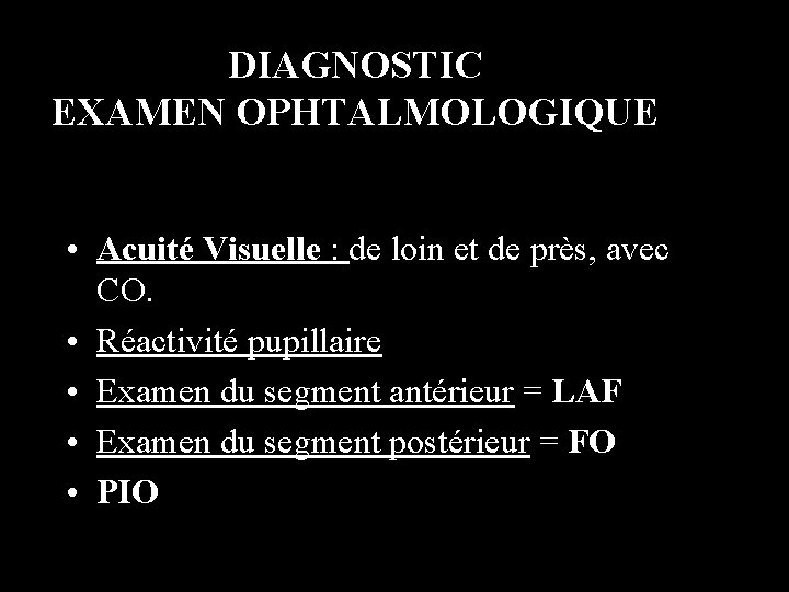 DIAGNOSTIC EXAMEN OPHTALMOLOGIQUE • Acuité Visuelle : de loin et de près, avec CO.