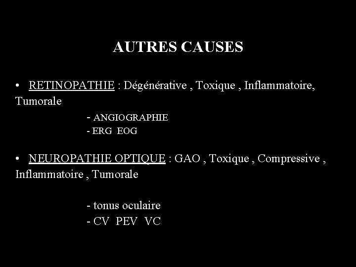 AUTRES CAUSES • RETINOPATHIE : Dégénérative , Toxique , Inflammatoire, Tumorale - ANGIOGRAPHIE -
