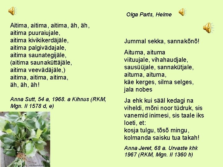 Olga Parts, Helme Aitima, aitima, äh, aitima puuraiujale, aitima kivikikerdäjäle, aitima palgivädajale, aitima saunategijäle,