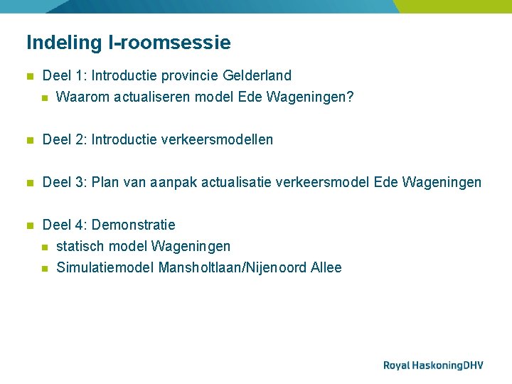 Indeling I-roomsessie Deel 1: Introductie provincie Gelderland Waarom actualiseren model Ede Wageningen? Deel 2: