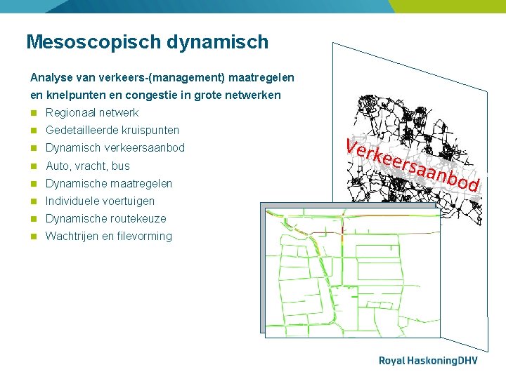 Mesoscopisch dynamisch Analyse van verkeers-(management) maatregelen en knelpunten en congestie in grote netwerken Regionaal