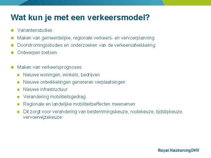 Wat kun je met een verkeersmodel? Variantenstudies Maken van gemeentelijke, regionale verkeers- en vervoerplanning