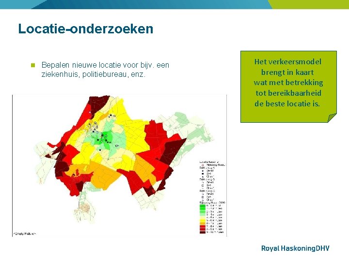 Locatie-onderzoeken Bepalen nieuwe locatie voor bijv. een ziekenhuis, politiebureau, enz. Het verkeersmodel brengt in
