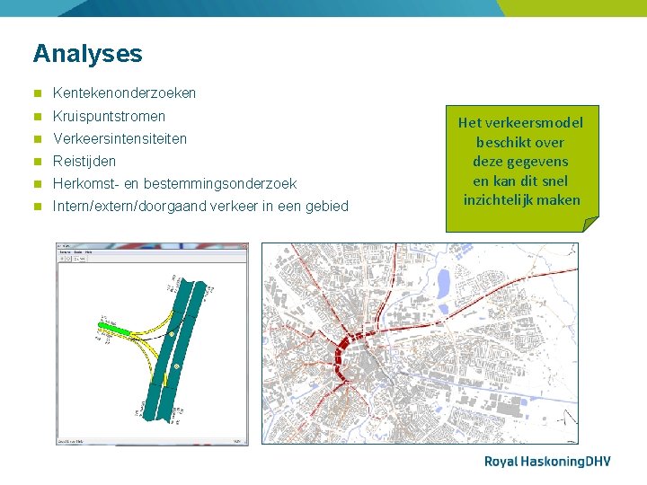 Analyses Kentekenonderzoeken Kruispuntstromen Verkeersintensiteiten Reistijden Herkomst- en bestemmingsonderzoek Intern/extern/doorgaand verkeer in een gebied Het