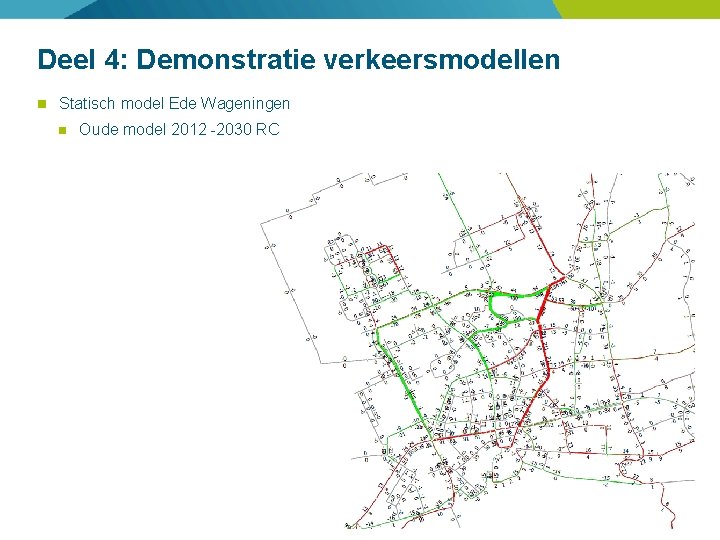 Deel 4: Demonstratie verkeersmodellen Statisch model Ede Wageningen Oude model 2012 -2030 RC 