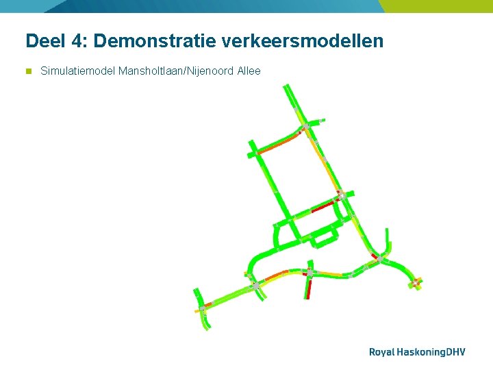 Deel 4: Demonstratie verkeersmodellen Simulatiemodel Mansholtlaan/Nijenoord Allee 
