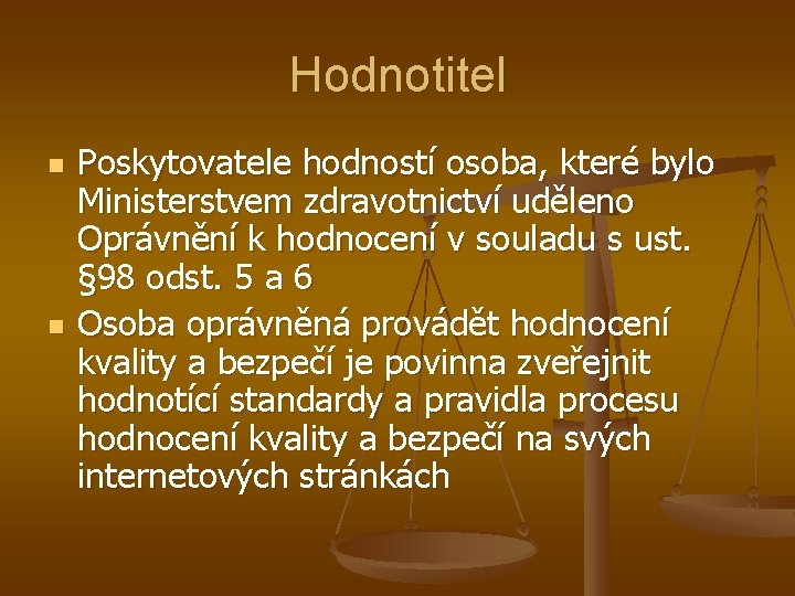 Hodnotitel n n Poskytovatele hodností osoba, které bylo Ministerstvem zdravotnictví uděleno Oprávnění k hodnocení
